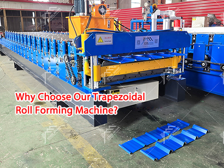 Why Choose Our Trapezoidal Roll Forming Machine.png